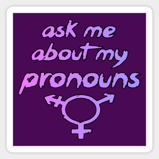 Ask me about my pronouns! Magnet